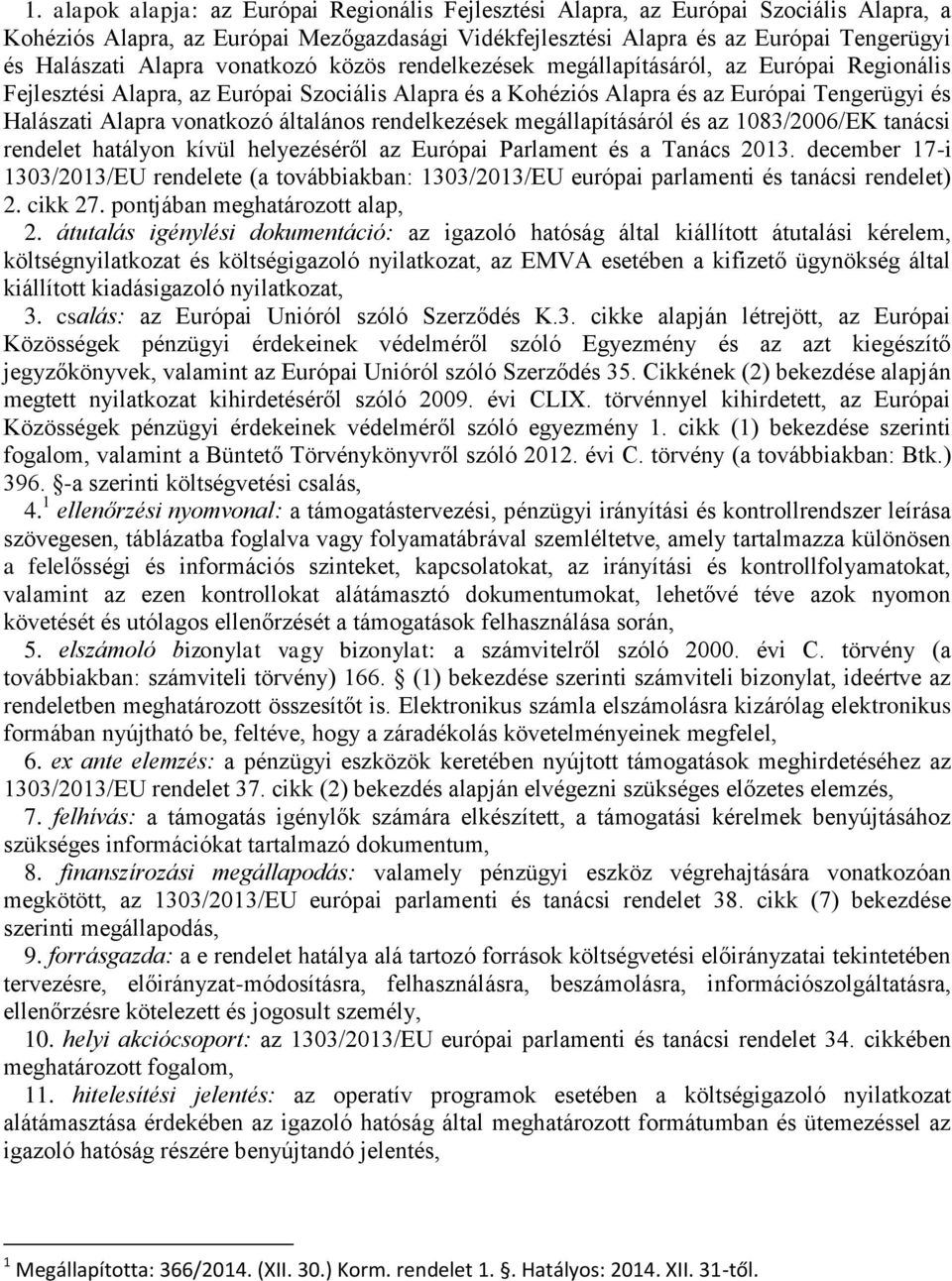 vonatkozó általános rendelkezések megállapításáról és az 1083/2006/EK tanácsi rendelet hatályon kívül helyezéséről az Európai Parlament és a Tanács 2013.