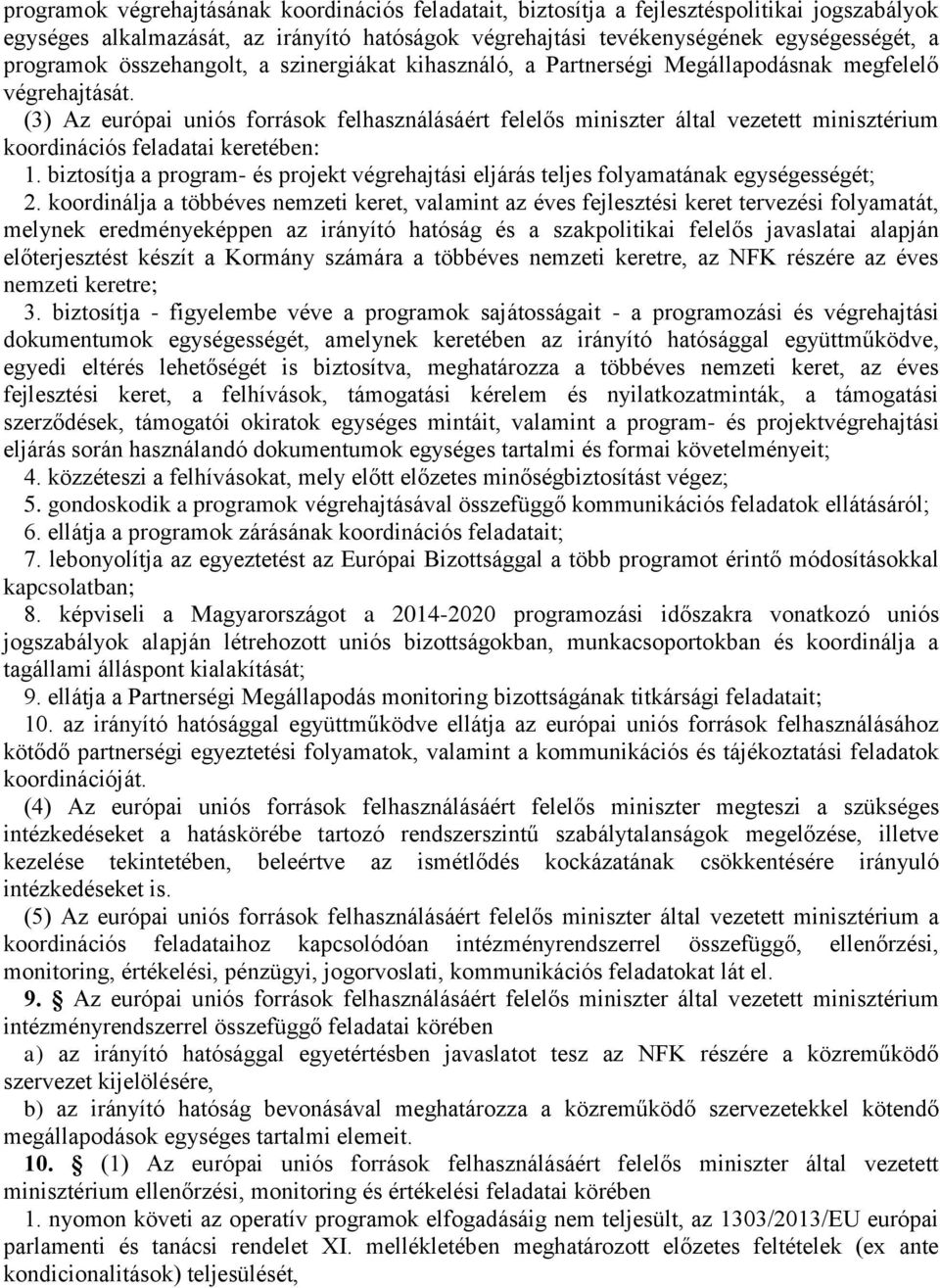 (3) Az európai uniós források felhasználásáért felelős miniszter által vezetett minisztérium koordinációs feladatai keretében: 1.