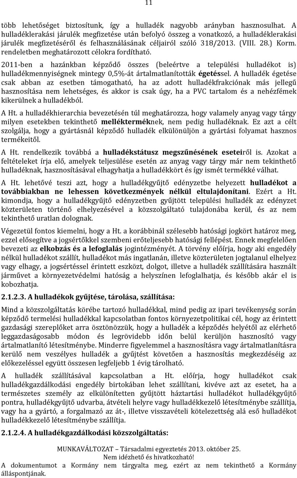 rendeletben meghatározott célokra fordítható. 2011-ben a hazánkban képződő összes (beleértve a települési hulladékot is) hulladékmennyiségnek mintegy 0,5%-át ártalmatlanították égetéssel.