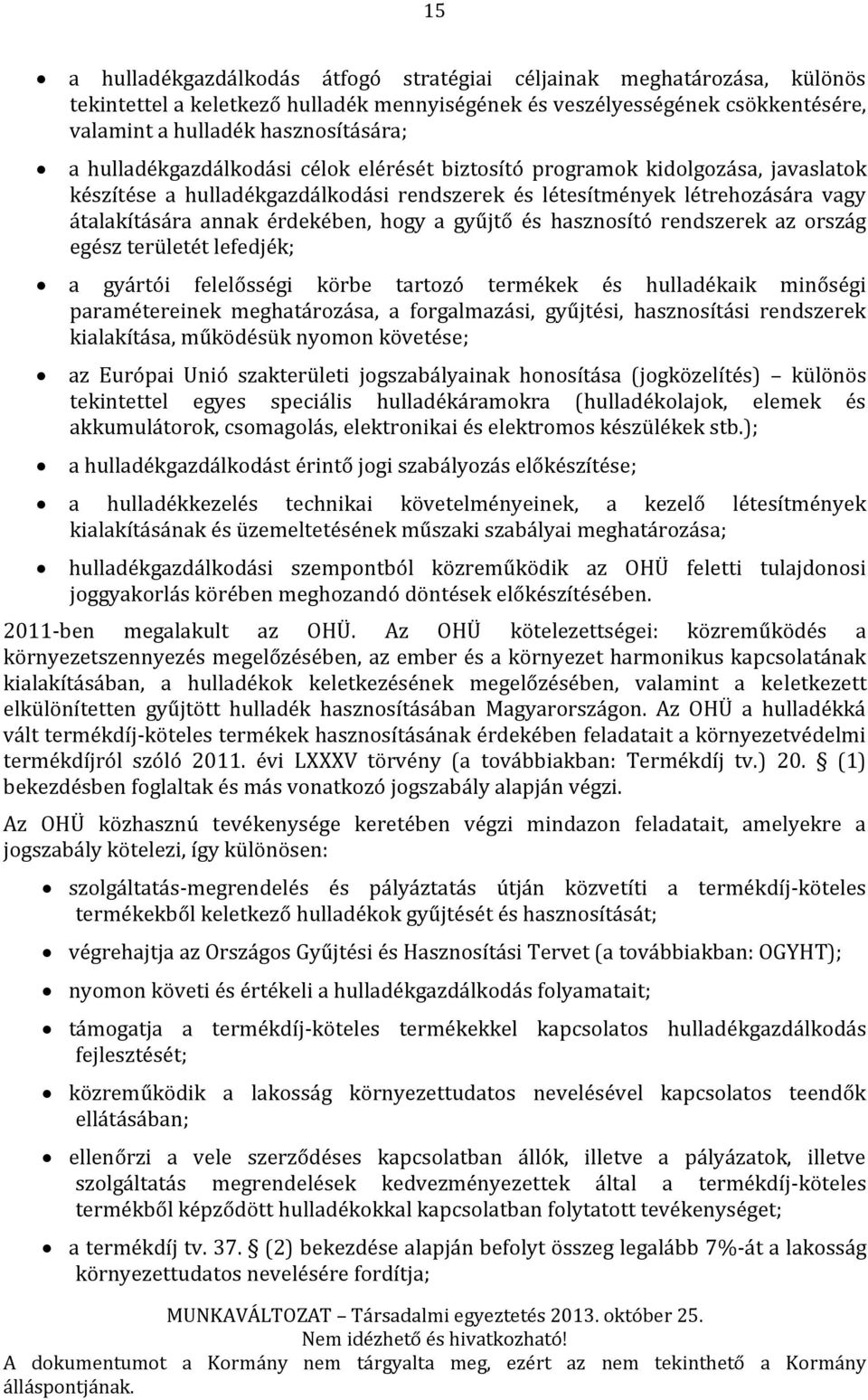 gyűjtő és hasznosító rendszerek az ország egész területét lefedjék; a gyártói felelősségi körbe tartozó termékek és hulladékaik minőségi paramétereinek meghatározása, a forgalmazási, gyűjtési,