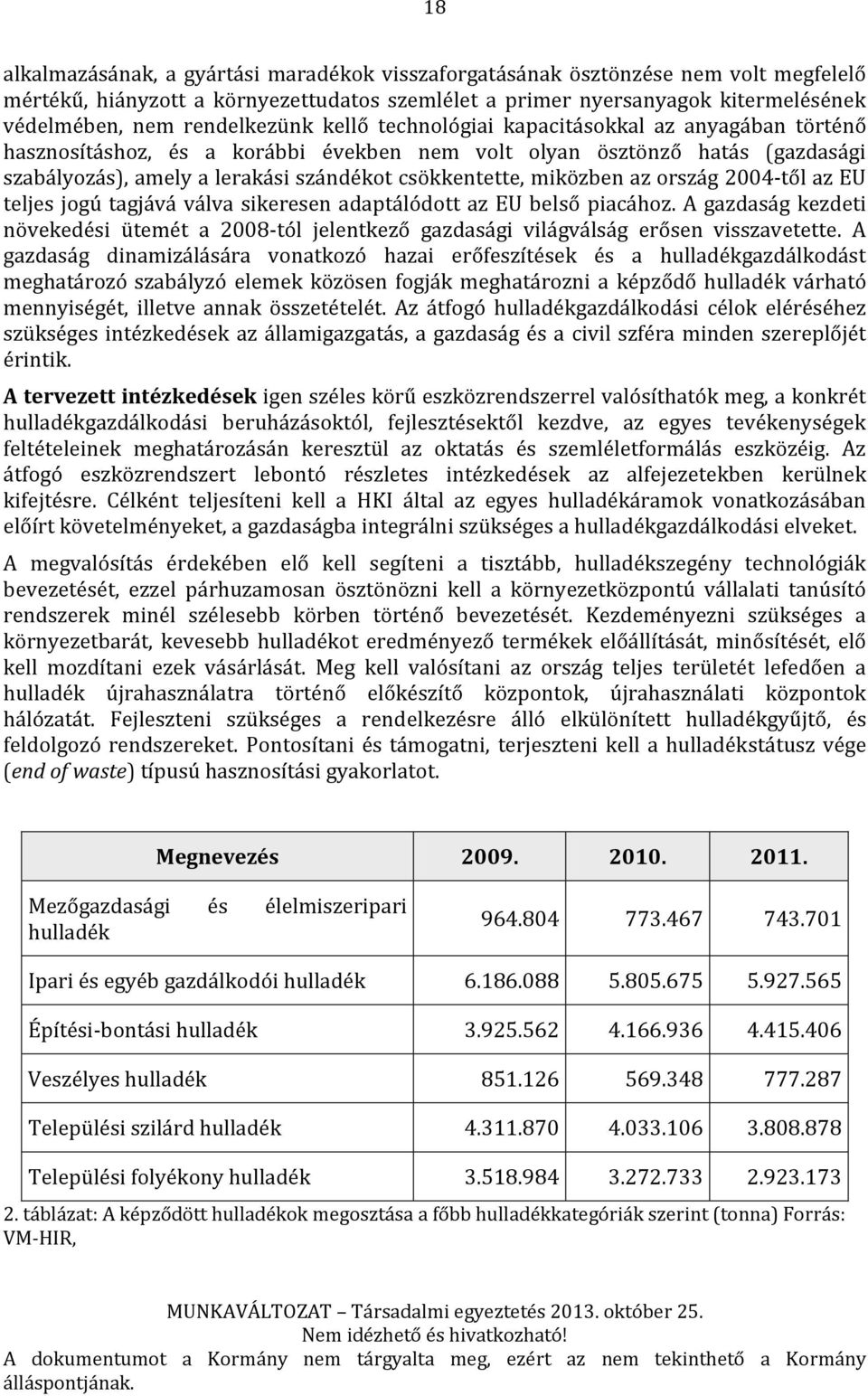 csökkentette, miközben az ország 2004-től az EU teljes jogú tagjává válva sikeresen adaptálódott az EU belső piacához.