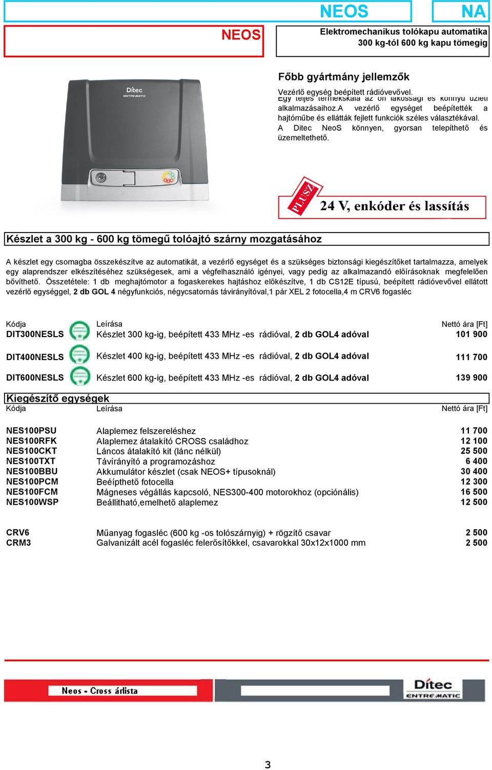 A Ditec NeoS könnyen, gyorsan telepíthető és üzemeltethető.