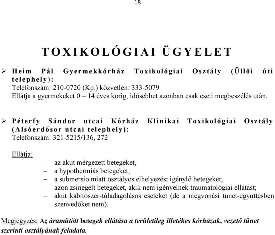 Péterfy Sán dor u t ca i Kórház Klinikai T oxi kol ógiai O s ztály ( A lsóerdősor utcai tel ep h ely): Telefonszám: 321-5215/136, 272 Ellátja: az akut mérgezett betegeket, a hypothermiás betegeket;