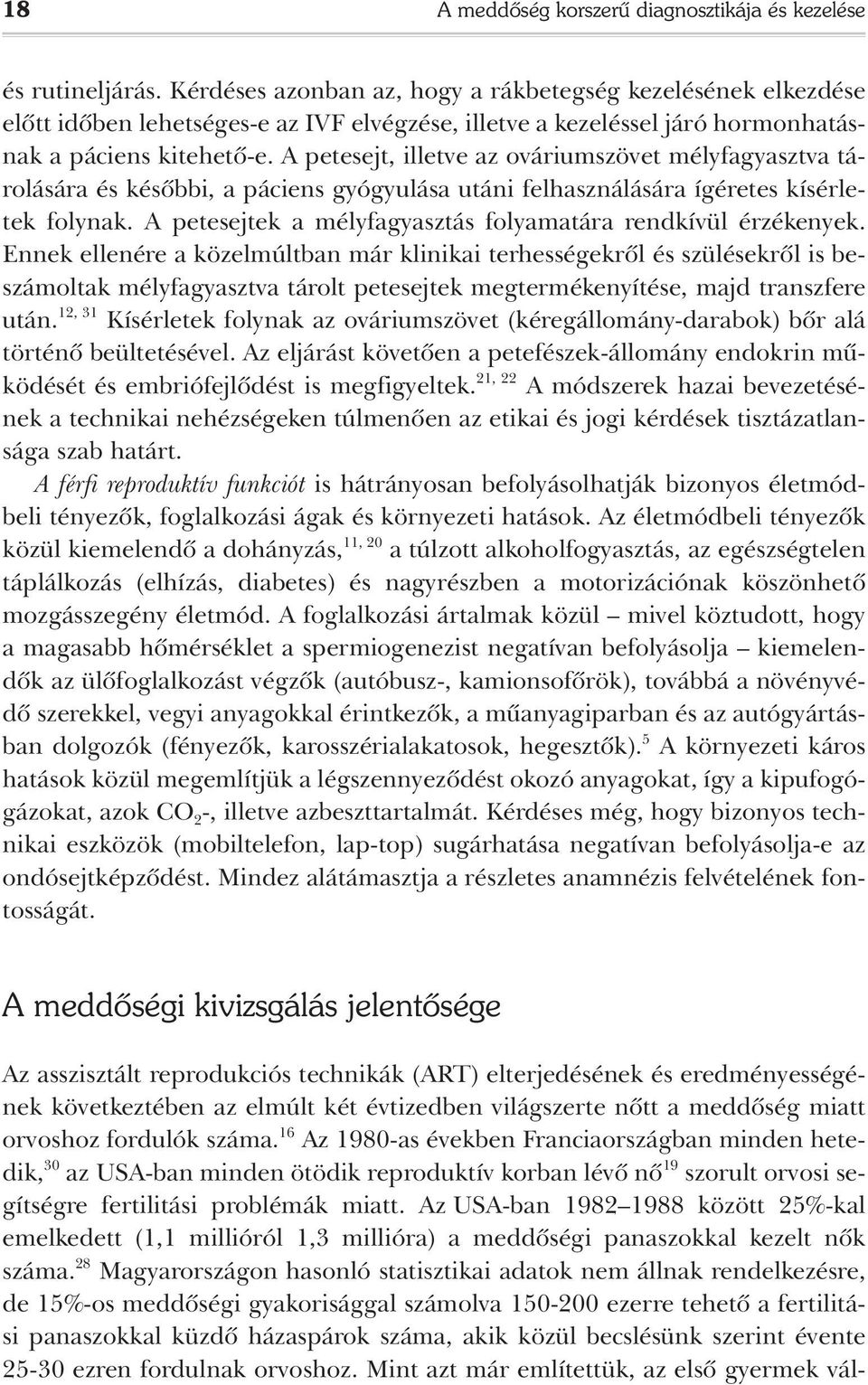 A petesejt, illetve az ováriumszövet mélyfagyasztva tárolására és késôbbi, a páciens gyógyulása utáni felhasználására ígéretes kísérletek folynak.