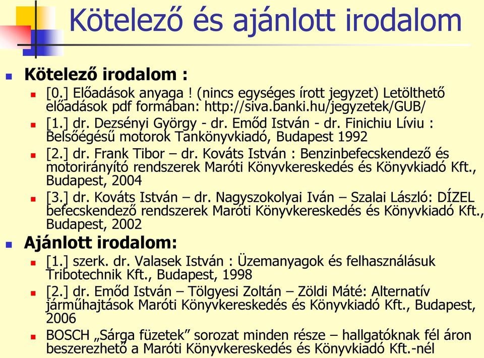 Kováts István : Benzinbefecskendező és motorirányító rendszerek Maróti Könyvkereskedés és Könyvkiadó Kft., Budapest, 2004 [3.] dr. Kováts István dr.