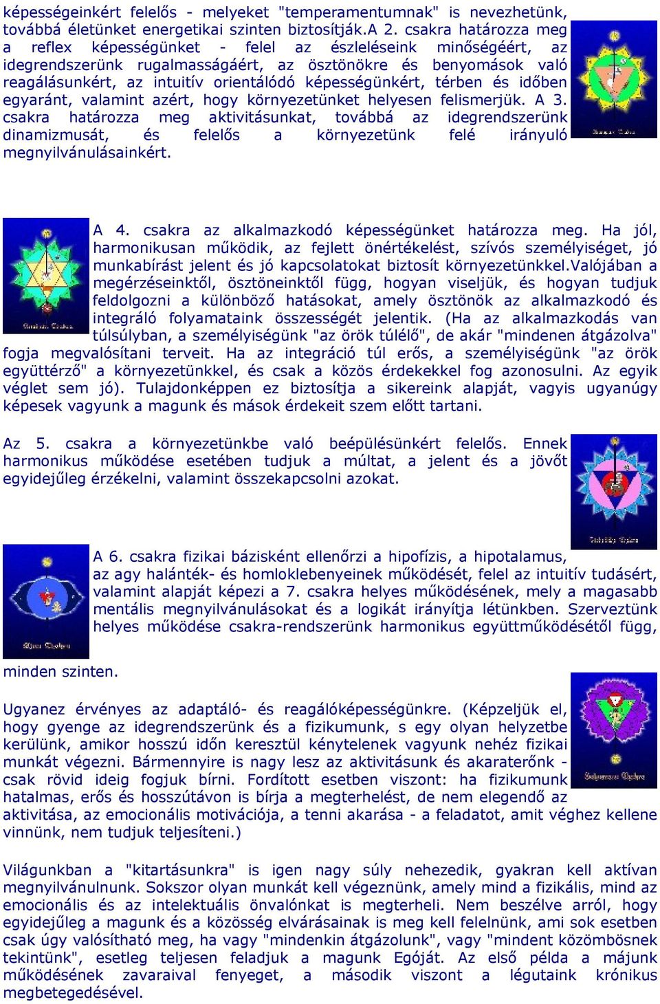 képességünkért, térben és időben egyaránt, valamint azért, hogy környezetünket helyesen felismerjük. A 3.