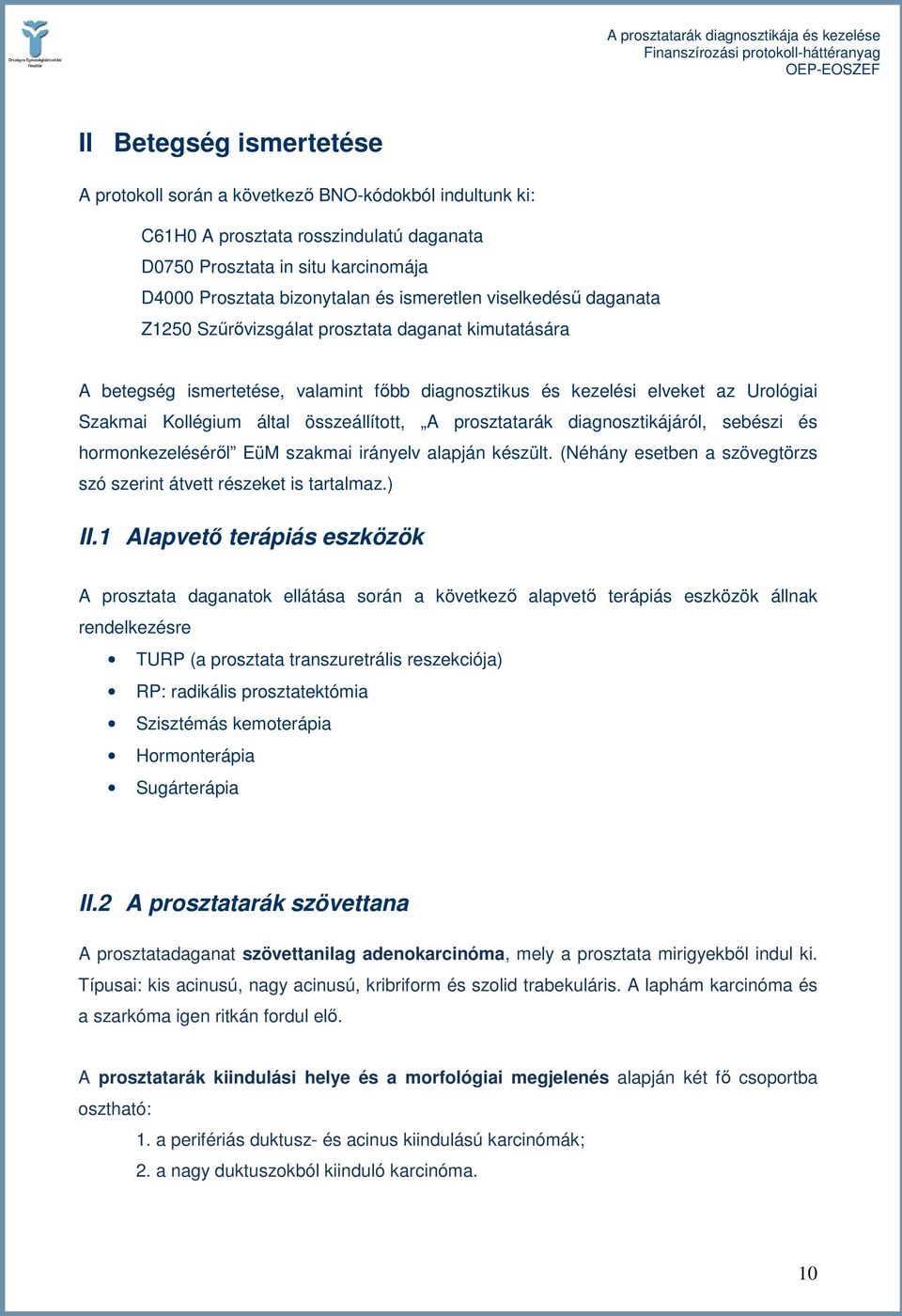 prosztatarák diagnosztikájáról, sebészi és hormonkezelésérıl EüM szakmai irányelv alapján készült. (Néhány esetben a szövegtörzs szó szerint átvett részeket is tartalmaz.) II.