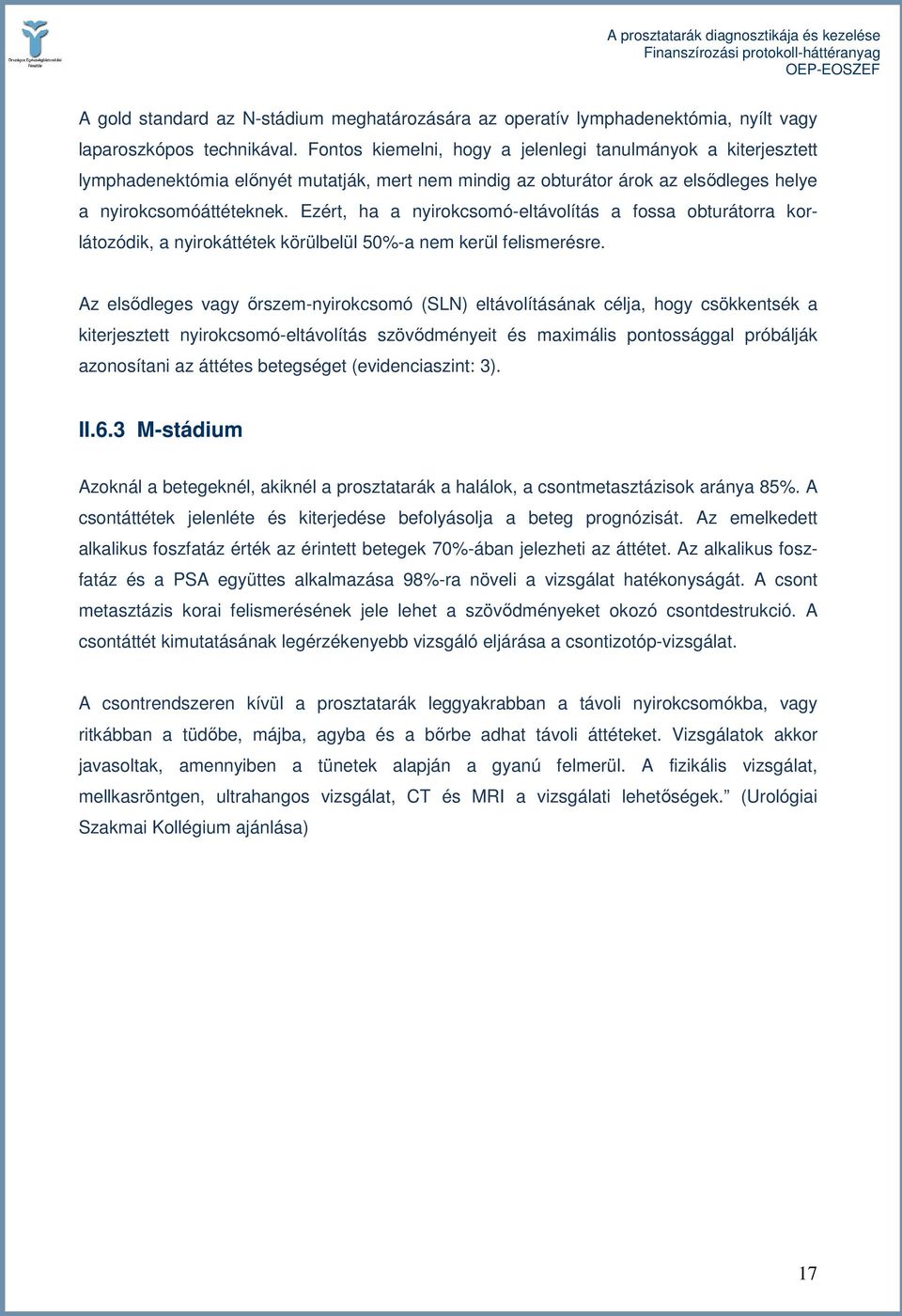 Ezért, ha a nyirokcsomó-eltávolítás a fossa obturátorra korlátozódik, a nyirokáttétek körülbelül 50%-a nem kerül felismerésre.