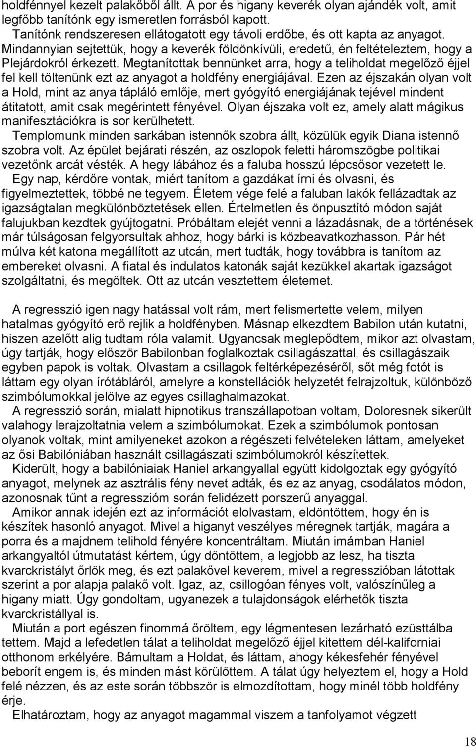 Megtanítottak bennünket arra, hogy a teliholdat megelőző éjjel fel kell töltenünk ezt az anyagot a holdfény energiájával.