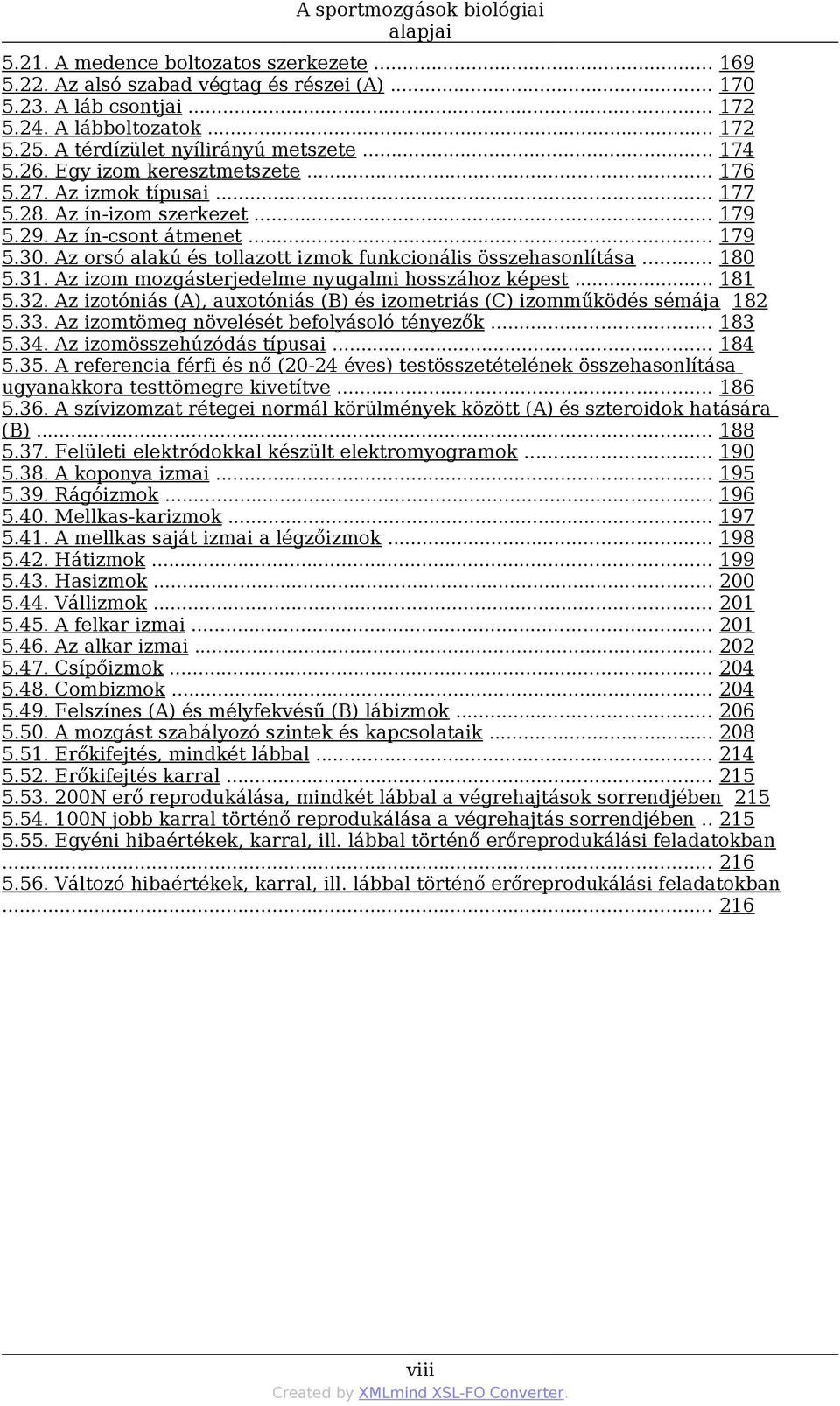 Az orsó alakú és tollazott izmok funkcionális összehasonlítása... 180 5.31. Az izom mozgásterjedelme nyugalmi hosszához képest... 181 5.32.