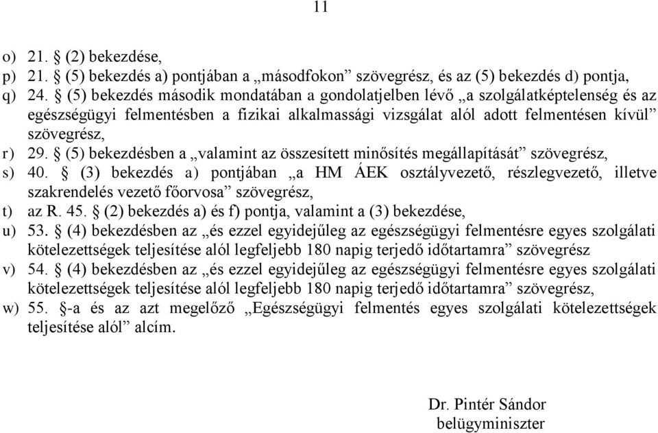 (5) bekezdésben a valamint az összesített minősítés megállapítását szövegrész, s) 40.