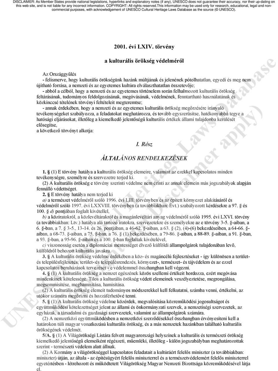 egyetemes kultúra elválaszthatatlan összetevője; - abból a célból, hogy a nemzeti és az egyetemes történelem során felhalmozott kulturális örökség feltárásának, tudományos feldolgozásának,