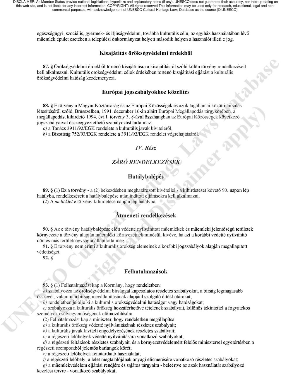 Kulturális örökségvédelmi célok érdekében történő kisajátítási eljárást a kulturális örökségvédelmi hatóság kezdeményezi. Európai jogszabályokhoz közelítés 88.