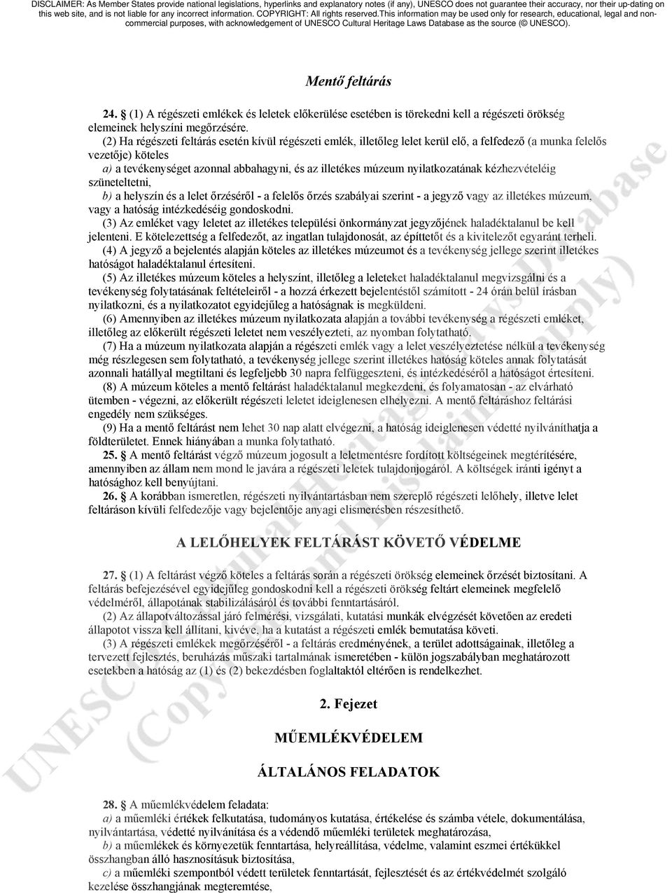 nyilatkozatának kézhezvételéig szüneteltetni, b) a helyszín és a lelet őrzéséről - a felelős őrzés szabályai szerint - a jegyző vagy az illetékes múzeum, vagy a hatóság intézkedéséig gondoskodni.