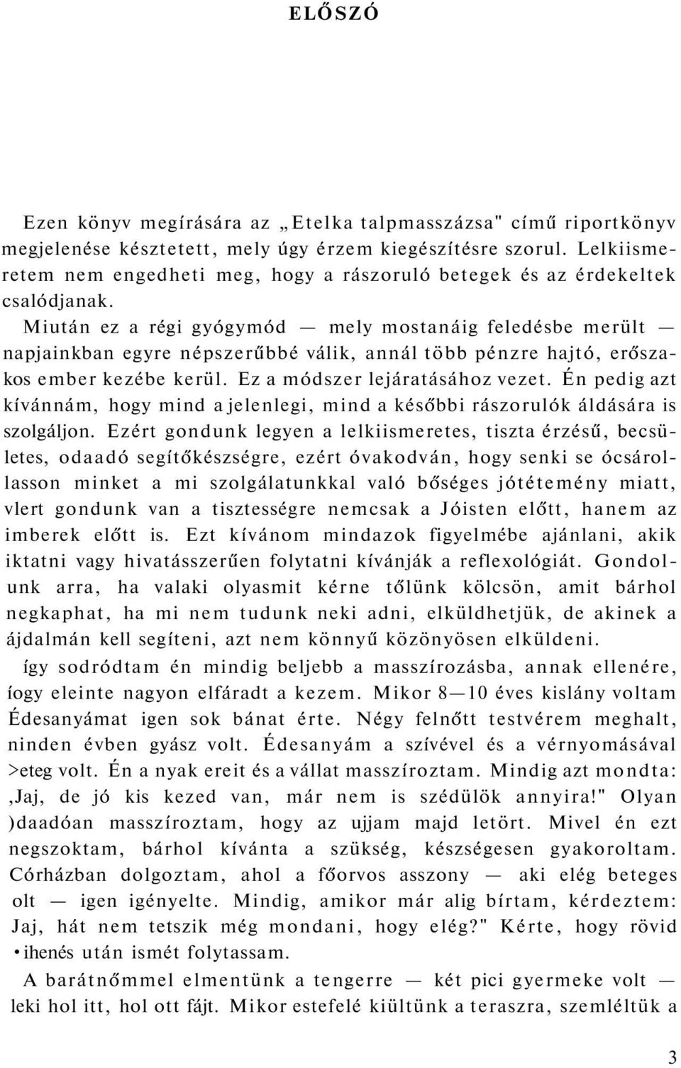 Miután ez a régi gyógymód mely mostanáig feledésbe merült napjainkban egyre népszerűbbé válik, annál több pénzre hajtó, erőszakos ember kezébe kerül. Ez a módszer lejáratásához vezet.