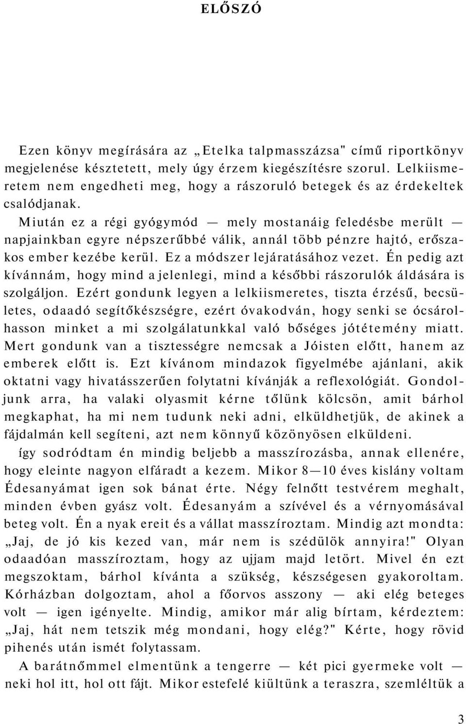 Miután ez a régi gyógymód mely mostanáig feledésbe merült napjainkban egyre népszerűbbé válik, annál több pénzre hajtó, erőszakos ember kezébe kerül. Ez a módszer lejáratásához vezet.