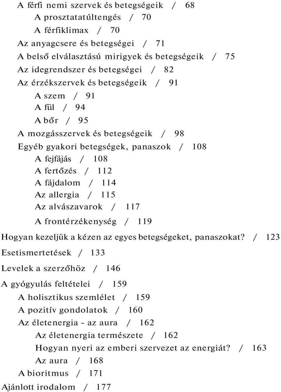 114 Az allergia / 115 Az alvászavarok / 117 A frontérzékenység / 119 Hogyan kezeljük a kézen az egyes betegségeket, panaszokat?