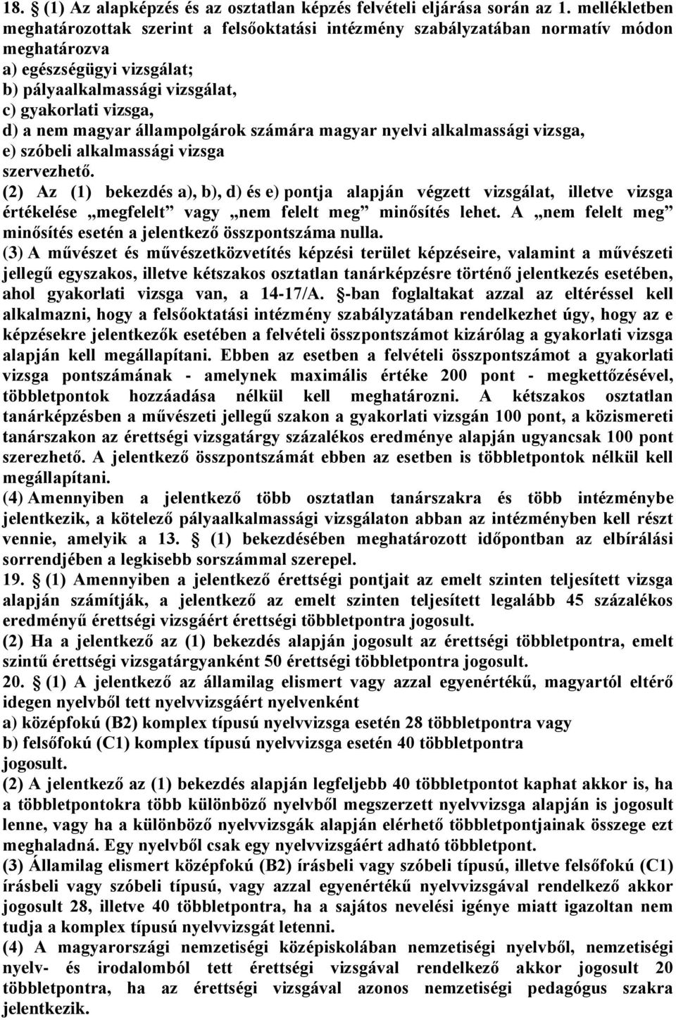 magyar állampolgárok számára magyar nyelvi alkalmassági vizsga, e) szóbeli alkalmassági vizsga szervezhető.