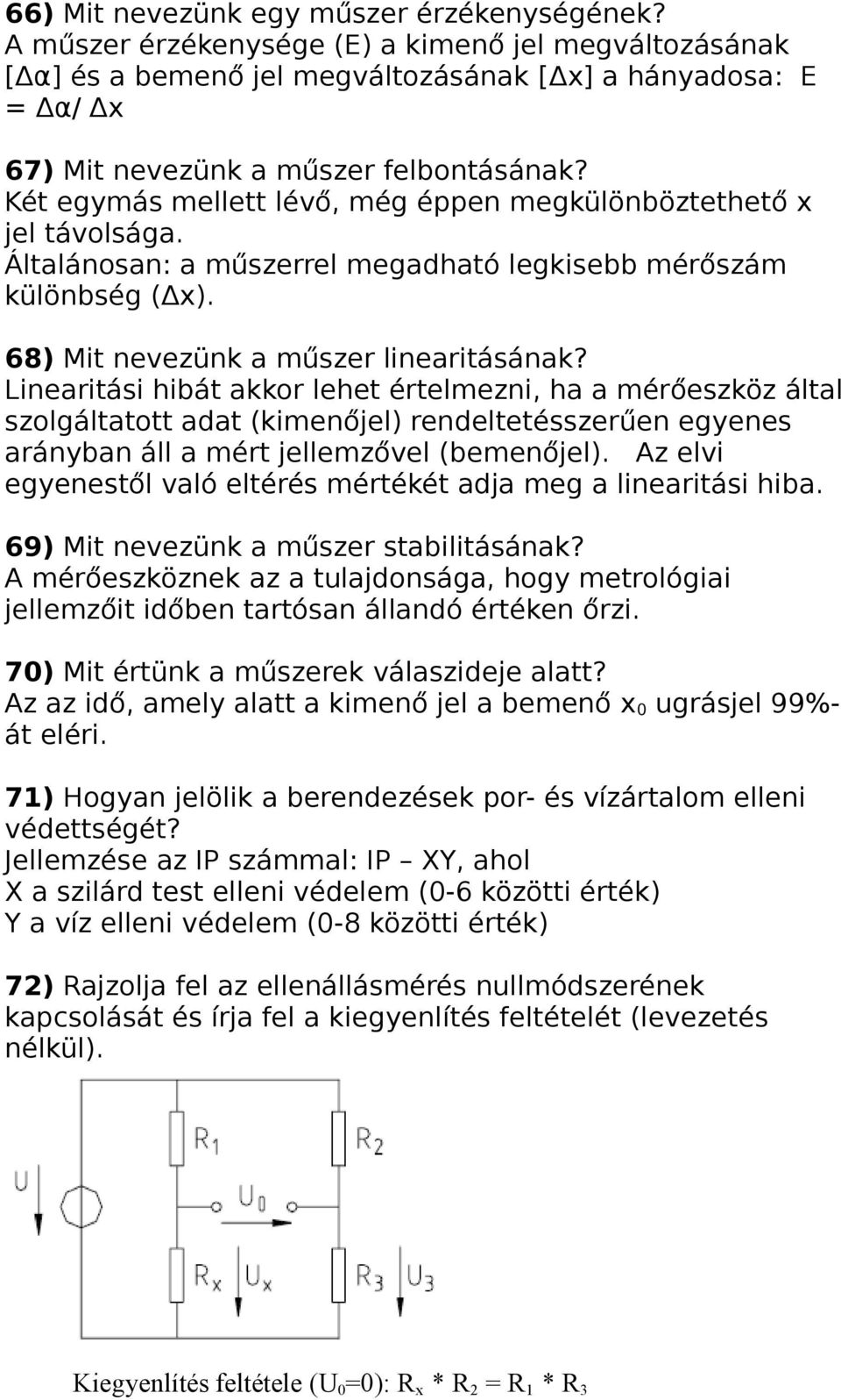 Két egymás mellett lévő, még éppen megkülönböztethető x jel távolsága. Általánosan: a műszerrel megadható legkisebb mérőszám különbség (Δx). 68) Mit nevezünk a műszer linearitásának?