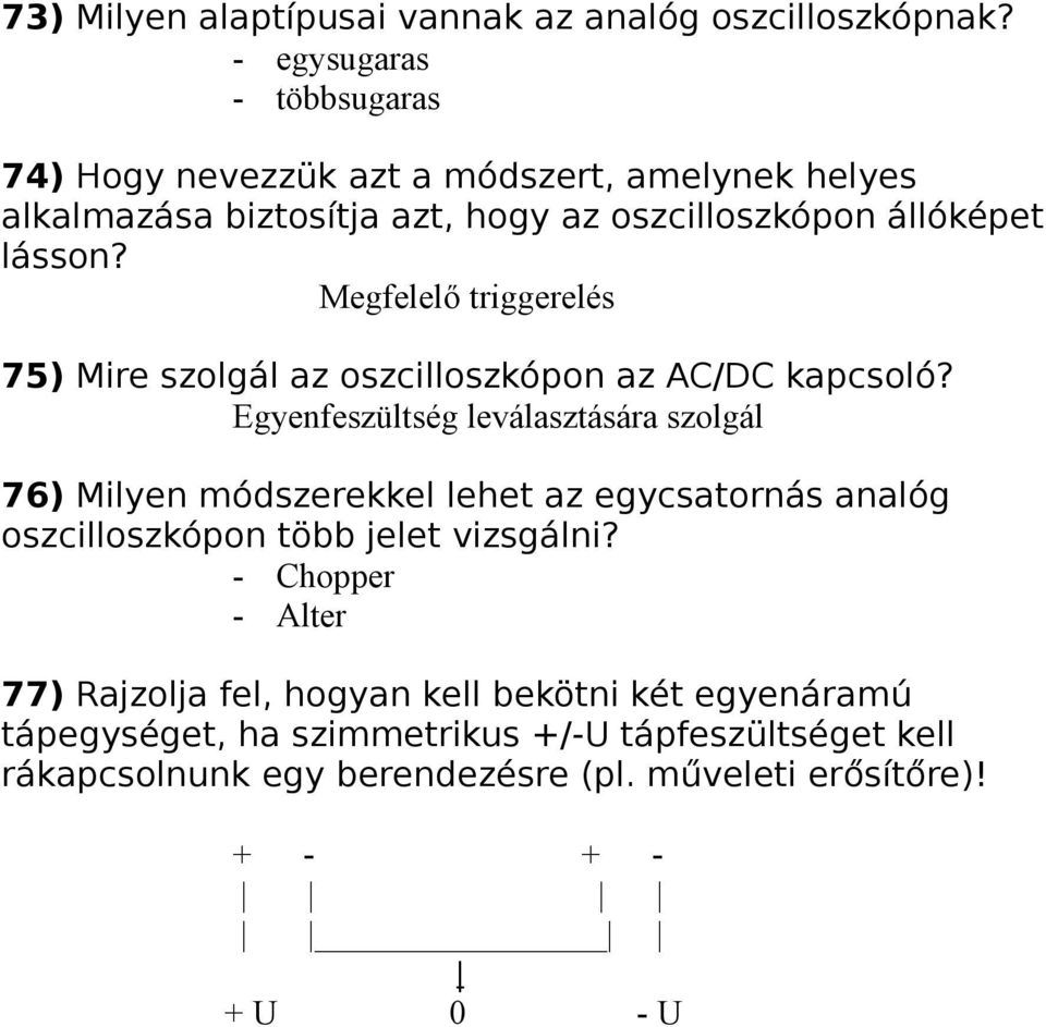 Megfelelő triggerelés 75) Mire szolgál az oszcilloszkópon az AC/DC kapcsoló?