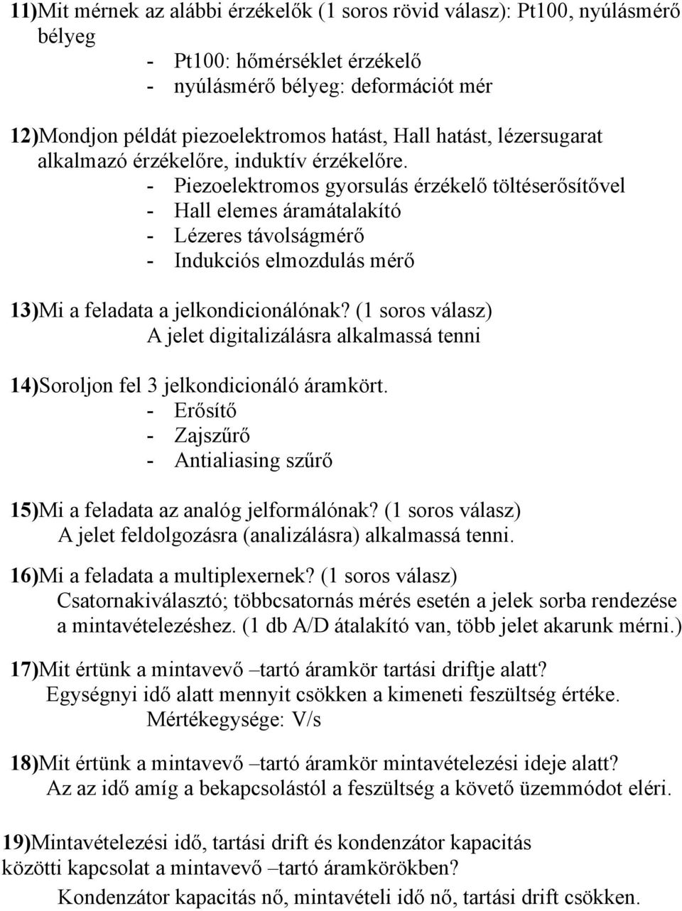 - Piezoelektromos gyorsulás érzékelő töltéserősítővel - Hall elemes áramátalakító - Lézeres távolságmérő - Indukciós elmozdulás mérő 13)Mi a feladata a jelkondicionálónak?