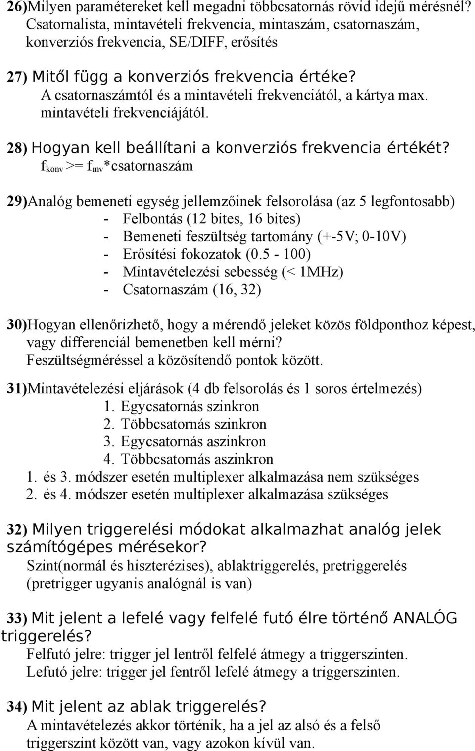 A csatornaszámtól és a mintavételi frekvenciától, a kártya max. mintavételi frekvenciájától. 28) Hogyan kell beállítani a konverziós frekvencia értékét?