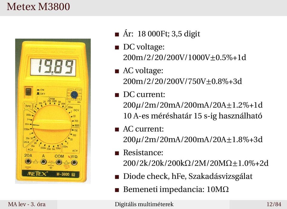 2%+1d 10 A-es méréshatár 15 s-ig használható AC current: 200µ/2m/20mA/200mA/20A±1.