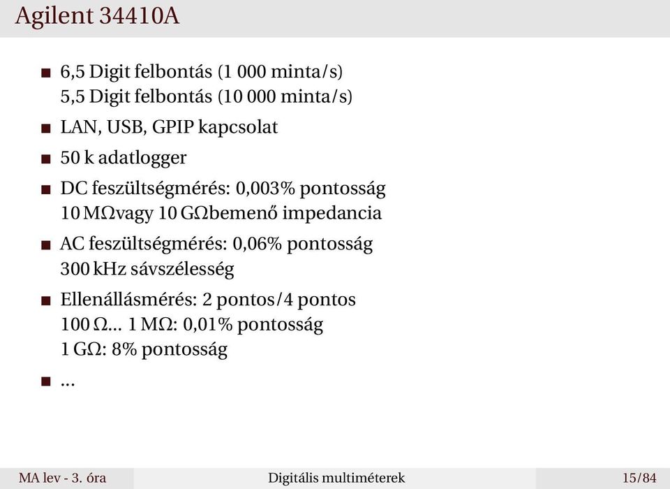 impedancia AC feszültségmérés: 0,06% pontosság 300 khz sávszélesség Ellenállásmérés: 2 pontos/4