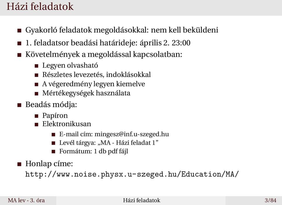 kiemelve Mértékegységek használata Beadás módja: Papíron Elektronikusan E-mail cím: mingesz@inf.u-szeged.