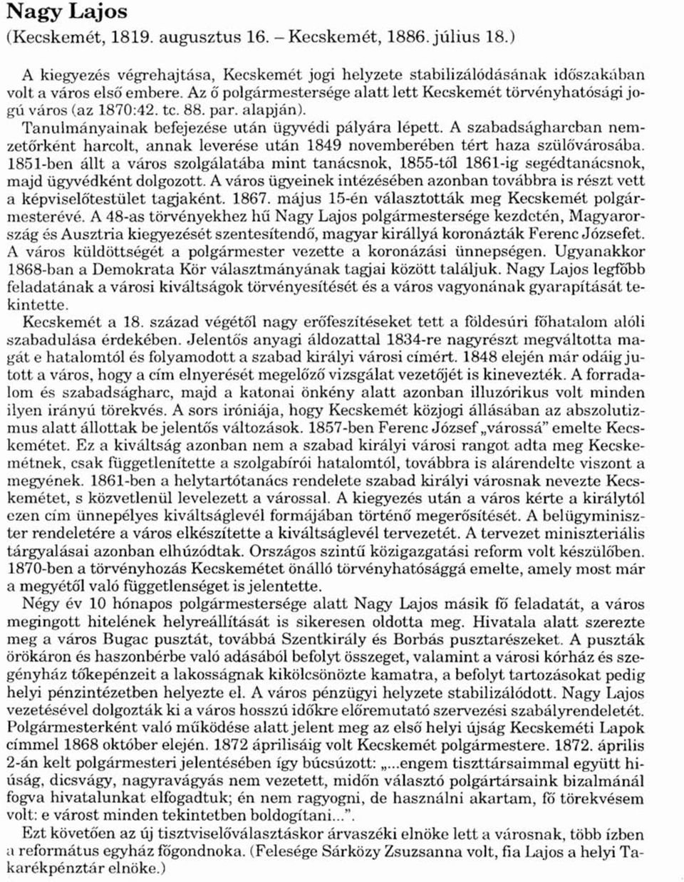 A szabadságharcban nemzetőrként harcolt, annak leverése után 1849 novemberében tért haza szülővárosába.