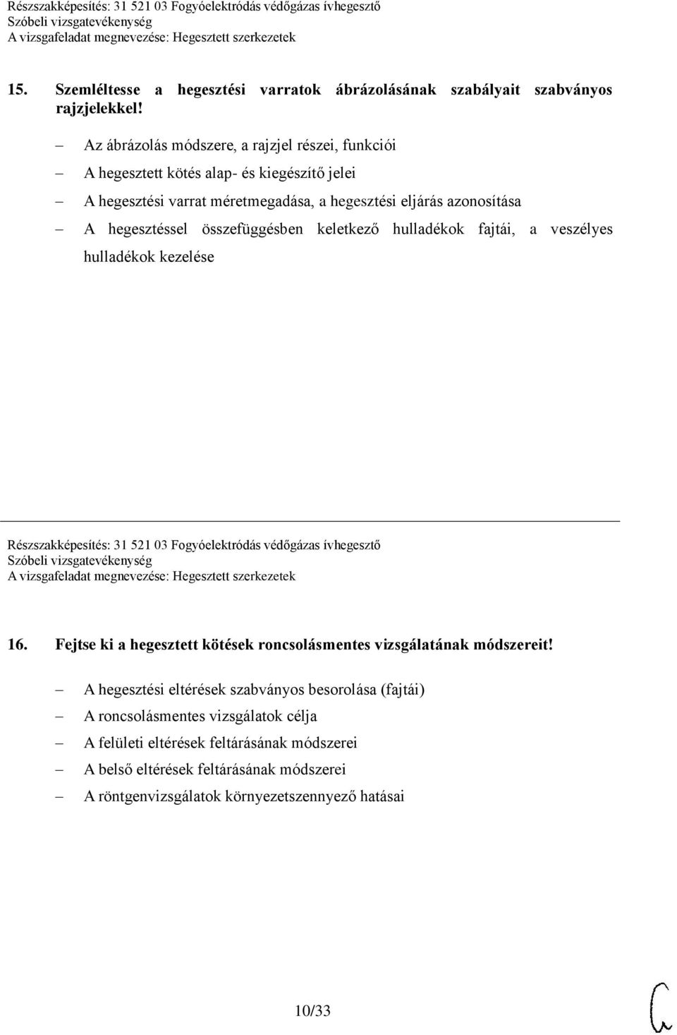 összefüggésben keletkező hulladékok fajtái, a veszélyes hulladékok kezelése Részszakképesítés: 31 521 03 Fogyóelektródás védőgázas ívhegesztő 16.