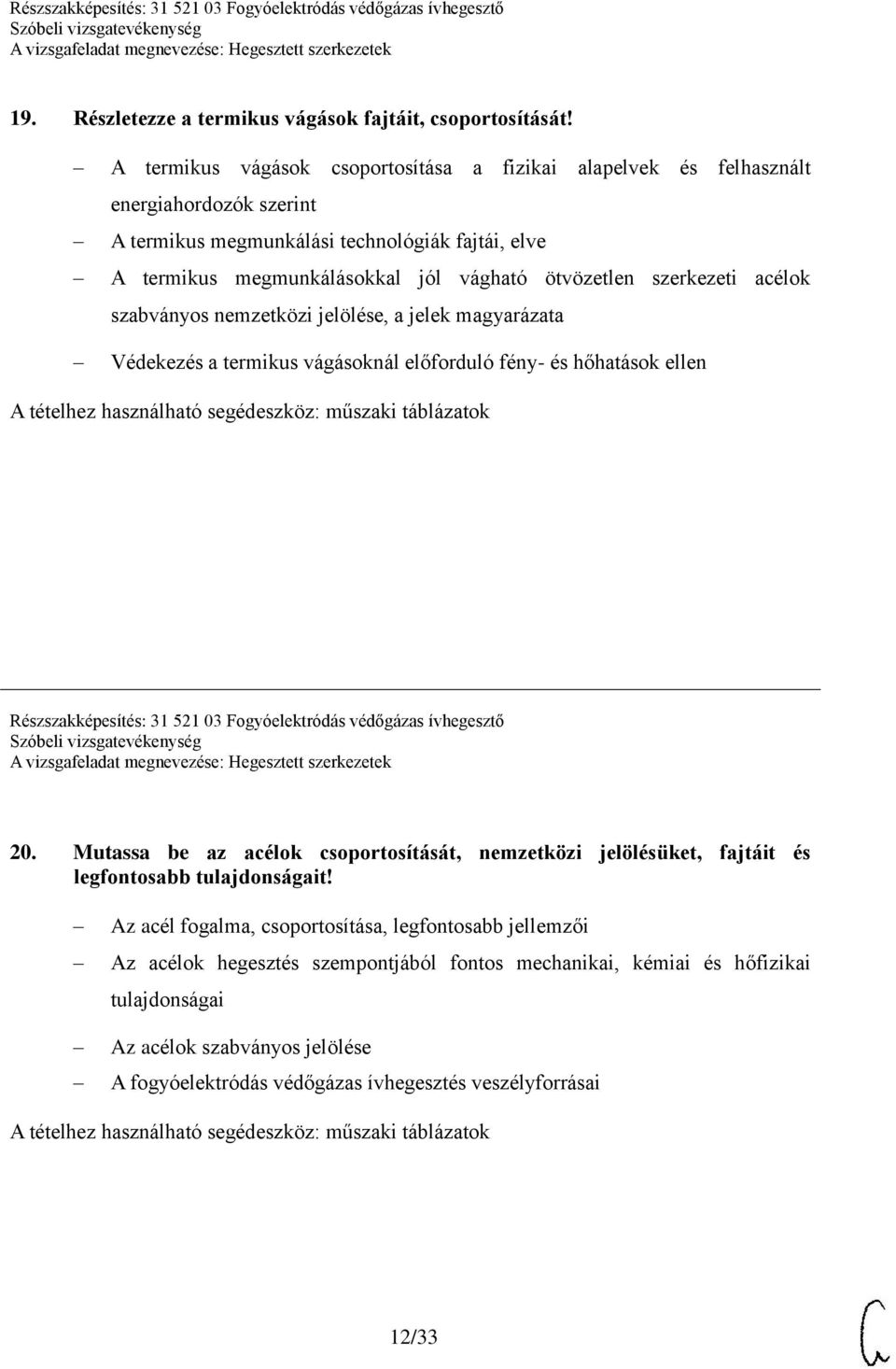 szerkezeti acélok szabványos nemzetközi jelölése, a jelek magyarázata Védekezés a termikus vágásoknál előforduló fény- és hőhatások ellen A tételhez használható segédeszköz: műszaki táblázatok