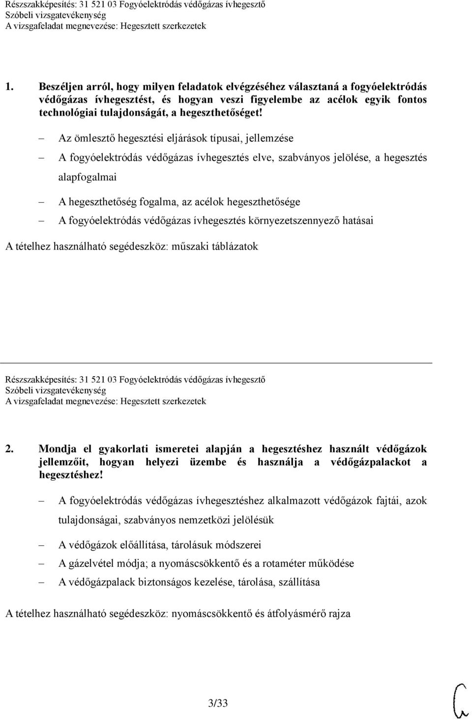 Az ömlesztő hegesztési eljárások típusai, jellemzése A fogyóelektródás védőgázas ívhegesztés elve, szabványos jelölése, a hegesztés alapfogalmai A hegeszthetőség fogalma, az acélok hegeszthetősége A