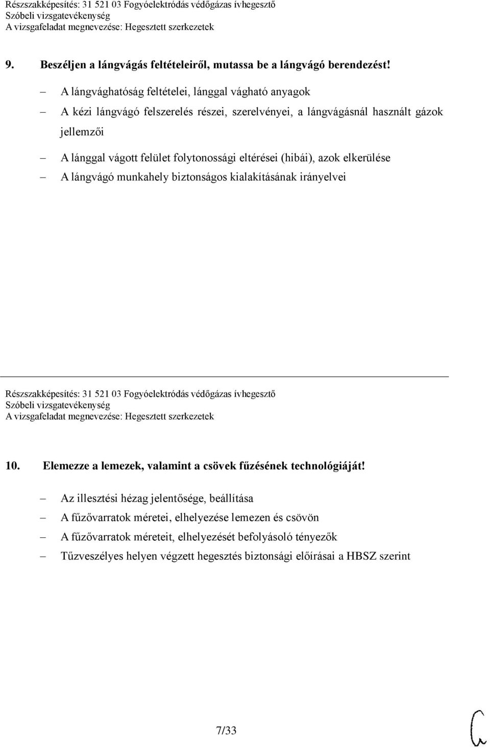 folytonossági eltérései (hibái), azok elkerülése A lángvágó munkahely biztonságos kialakításának irányelvei Részszakképesítés: 31 521 03 Fogyóelektródás védőgázas ívhegesztő 10.