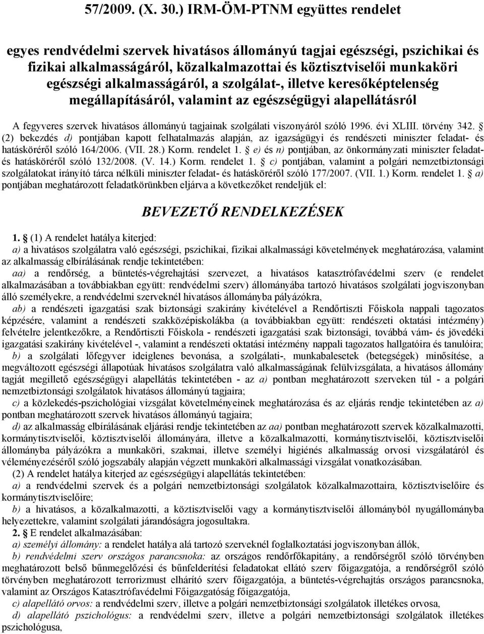 alkalmasságáról, a szolgálat-, illetve keresőképtelenség megállapításáról, valamint az egészségügyi alapellátásról A fegyveres szervek hivatásos állományú tagjainak szolgálati viszonyáról szóló 1996.