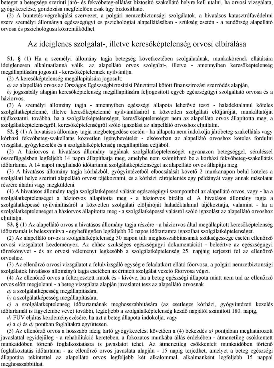 a rendőrség alapellátó orvosa és pszichológusa közreműködhet. Az ideiglenes szolgálat-, illetve keresőképtelenség orvosi elbírálása 51.