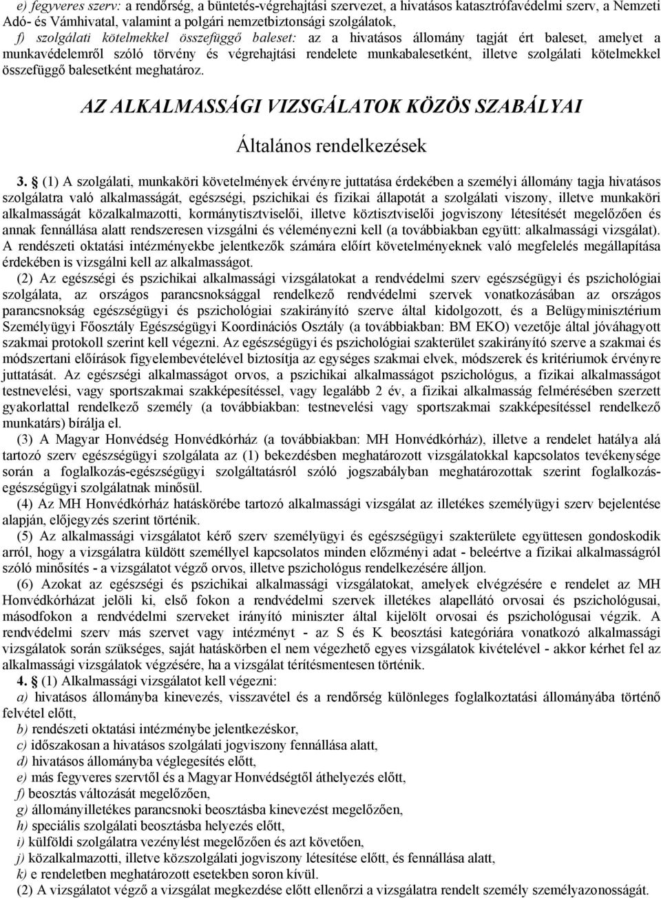 összefüggő balesetként meghatároz. AZ ALKALMASSÁGI VIZSGÁLATOK KÖZÖS SZABÁLYAI Általános rendelkezések 3.