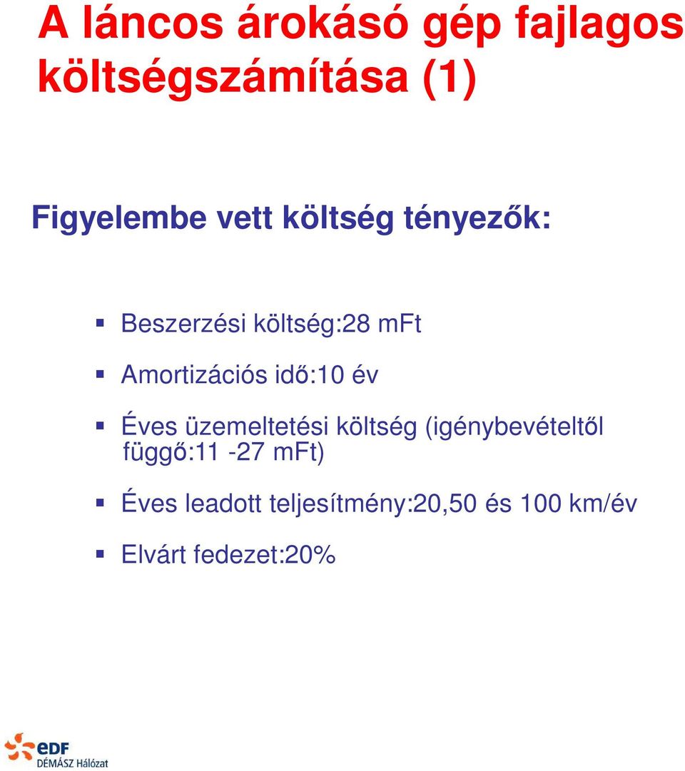 idő:10 év Éves üzemeltetési költség (igénybevételtől függő:11-27