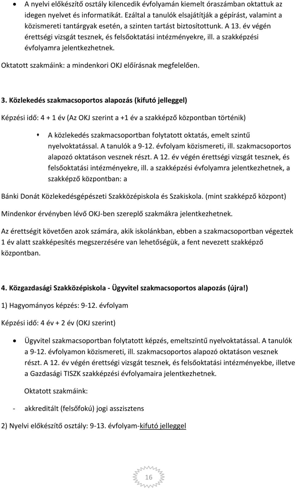 a szakképzési évfolyamra jelentkezhetnek. Oktatott szakmáink: a mindenkori OKJ előírásnak megfelelően. 3.