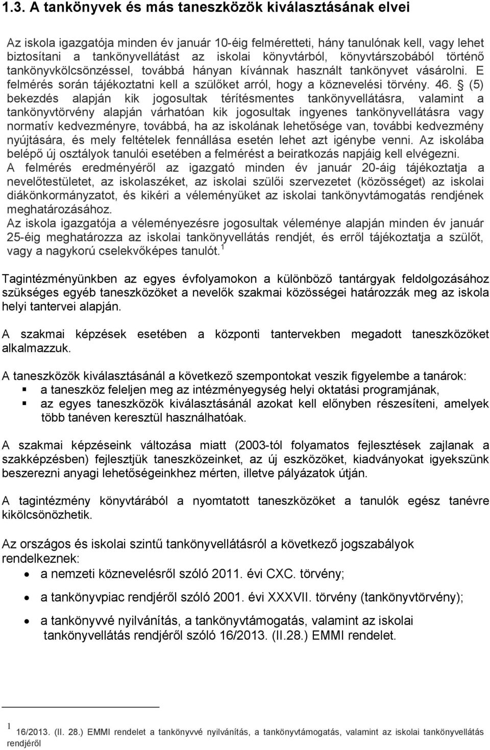 (5) bekezdés alapján kik jogosultak térítésmentes tankönyvellátásra, valamint a tankönyvtörvény alapján várhatóan kik jogosultak ingyenes tankönyvellátásra vagy normatív kedvezményre, továbbá, ha az