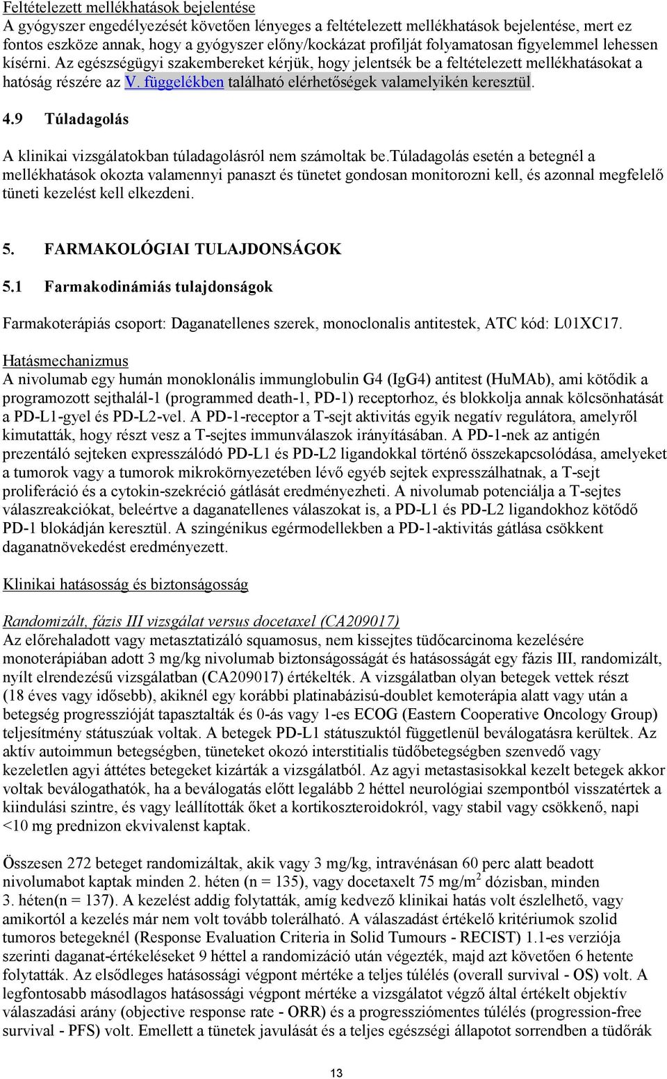 függelékben található elérhetőségek valamelyikén keresztül. 4.9 Túladagolás A klinikai vizsgálatokban túladagolásról nem számoltak be.