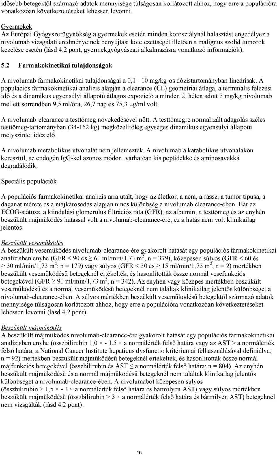 tumorok kezelése esetén (lásd 4.2 pont, gyermekgyógyászati alkalmazásra vonatkozó információk). 5.