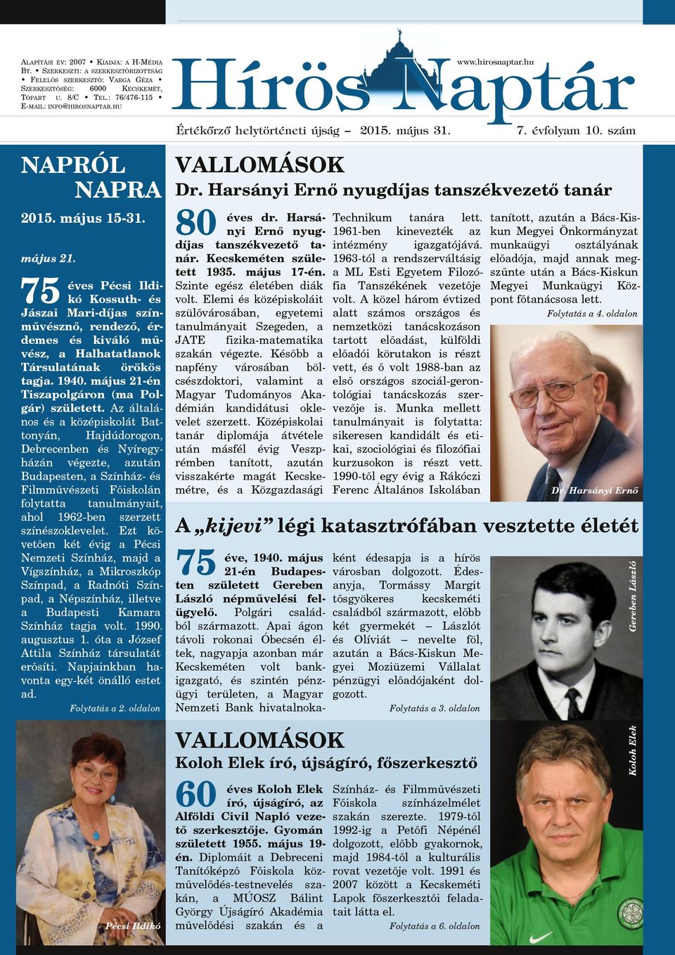 Harsányi Ernő nyugdíjas tanszékvezető tanár 75 éves Pécsi Ildikó Kossuth- és Jászai ari-díjas színművésznő, rendező, érdemes és kiváló művész, a Halhatatlanok Társulatának örökös tagja. 1940.