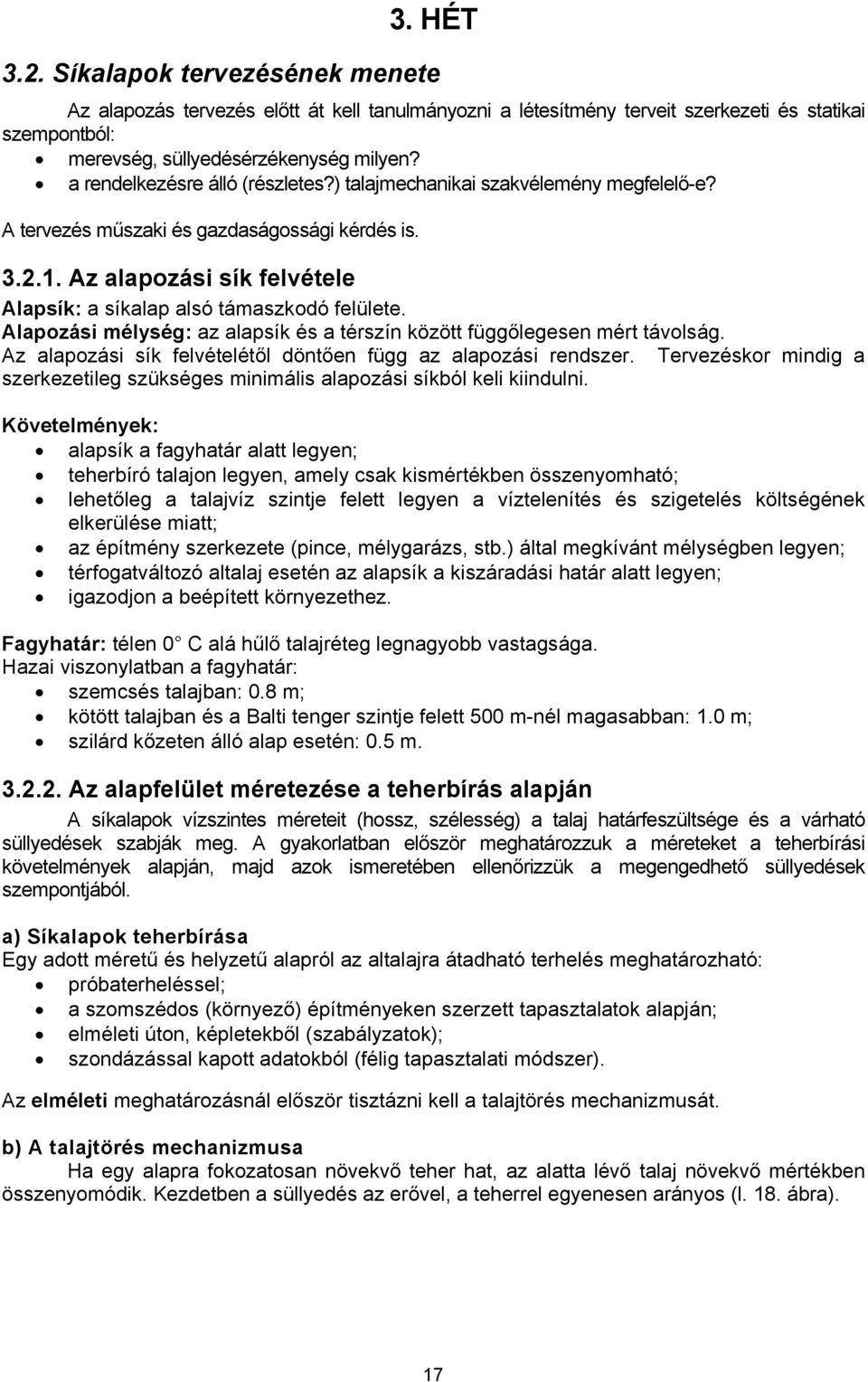 Az alapozási sík felvétele Alapsík: a síkalap alsó támaszkodó felülete. Alapozási mélység: az alapsík és a térszín között függőlegesen mért távolság.