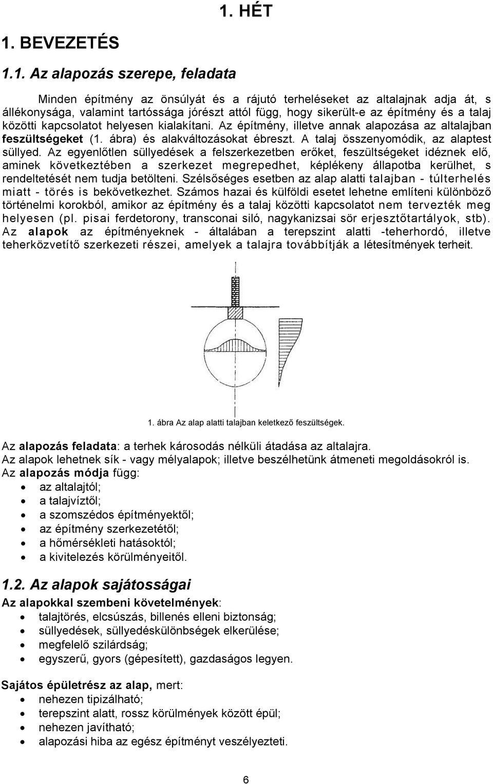 A talaj összenyomódik, az alaptest süllyed.