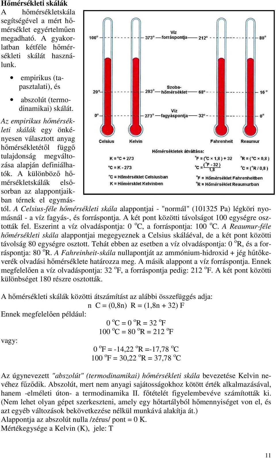 A különböző hőmérsékletskálák elsősorban az alappontjaikban térnek el egymástól.