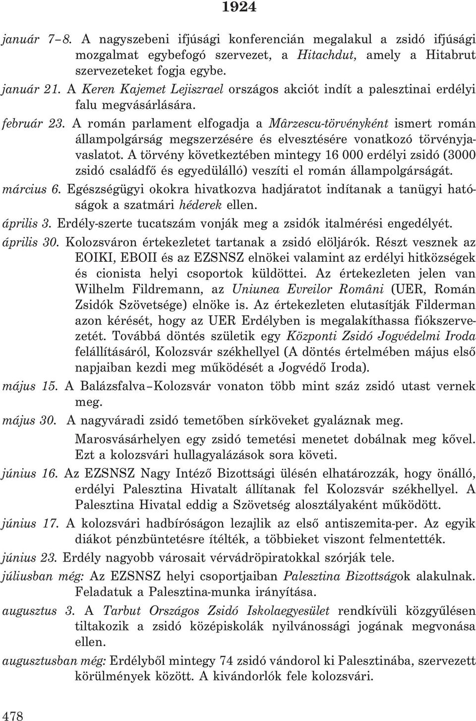 A román parlament elfogadja a Mârzescu-törvényként ismert román állampolgárság megszerzésére és elvesztésére vonatkozó törvényjavaslatot.