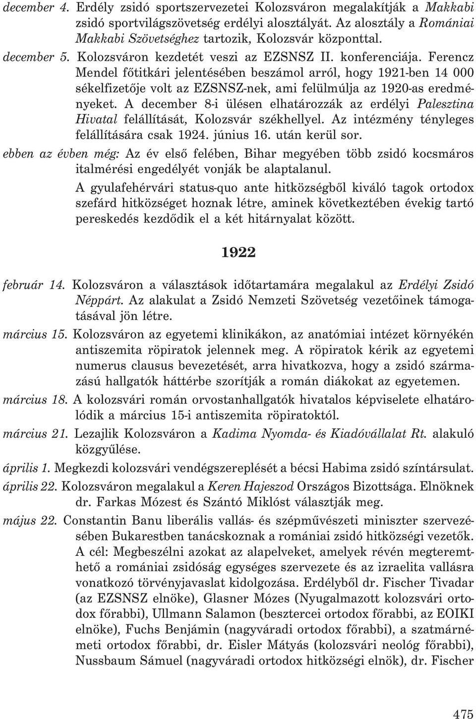 Ferencz Mendel fõtitkári jelentésében beszámol arról, hogy 1921-ben 14 000 sékelfizetõje volt az EZSNSZ-nek, ami felülmúlja az 1920-as eredményeket.