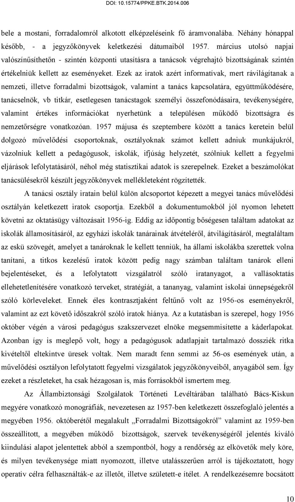 Ezek az iratok azért informatívak, mert rávilágítanak a nemzeti, illetve forradalmi bizottságok, valamint a tanács kapcsolatára, együttműködésére, tanácselnök, vb titkár, esetlegesen tanácstagok