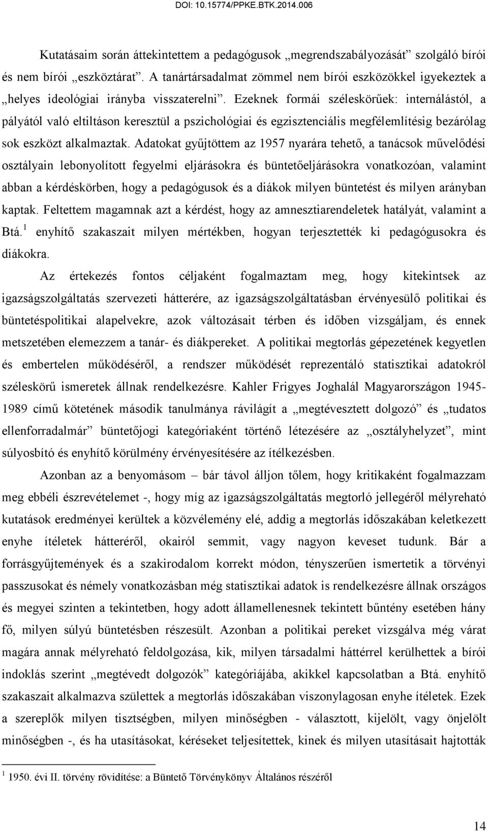 Ezeknek formái széleskörűek: internálástól, a pályától való eltiltáson keresztül a pszichológiai és egzisztenciális megfélemlítésig bezárólag sok eszközt alkalmaztak.